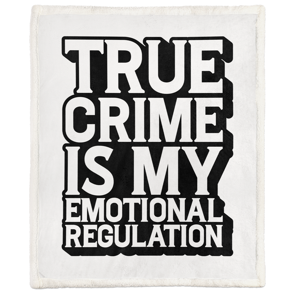 True Crime is My Emotional Regulation