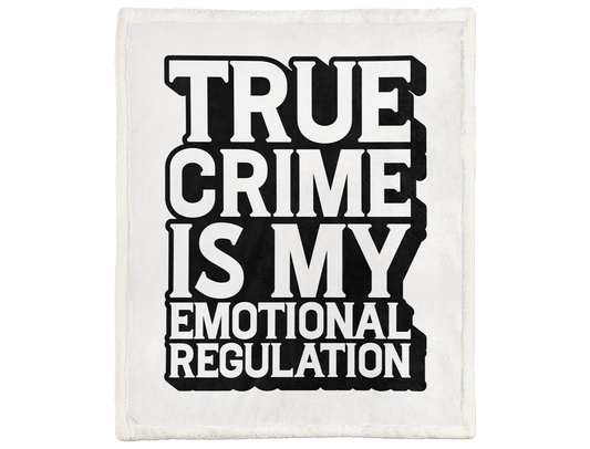 "True Crime is My Emotional Regulation" Blanket